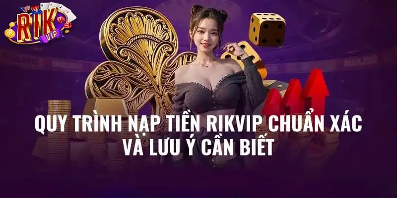 Lưu ý quan trọng khi nạp tiền vào Rikvip